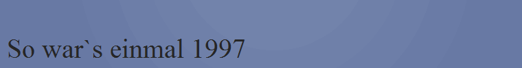 So war`s einmal 1997